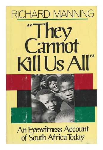 MANNING, RICHARD (1950-) - They Cannot Kill Us all : an Eyewitness Account of South Africa Today / Richard Manning