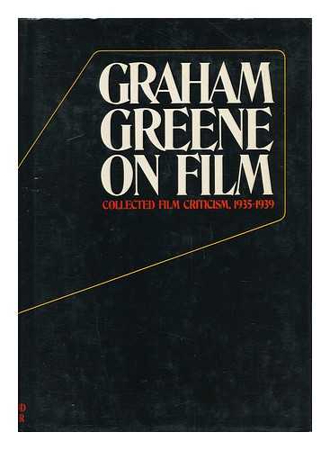 GREENE, GRAHAM (1904-1991) - Graham Greene on Film; Collected Film Criticism, 1935-1940. Edited by John Russell Taylor