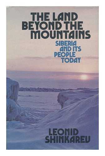 SHINKAREV, LEONID - The Land Beyond the Mountains; Siberia and its People Today