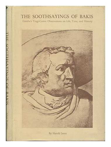 Goethe, Johann Wolfgang Von (1749-1832). Jantz, Harold Stein (1907-) - The Soothsayings of Bakis : Goethe's Tragi-Comic Observations on Life, Time, and History / Edited by Harold Jantz