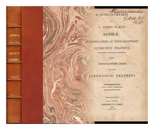 JUVENAL - D. Junii Juvenalis Et A. Persii Flacci Satirae Interpretatione Ac Notis Illustravit Ludovicus Prateus, Rhetoricae Professor Emeritus, Jussu Christianissimi Regis in Usum Serenissimi Delphini