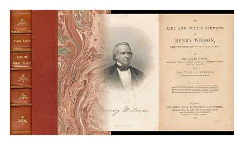 NASON, ELIAS (1811-1887) - The Life and Public Services of Henry Wilson, Late Vice-President of the United States. by Rev. Elias Nason ... and Hon. Thomas Russell ...