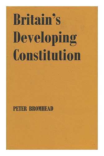 BROMHEAD, PETER - Britain's Developing Constitution / Peter Bromhead