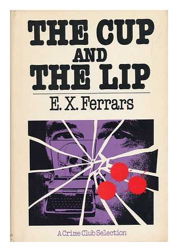 FERRARS, E. X. - The Cup and the Lip / E. X. Ferrars