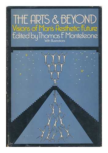 Monteleone, Thomas F. (Ed. ) - The Arts and Beyond : Visions of Man's Aesthetic Future / Edited by Thomas F. Monteleone