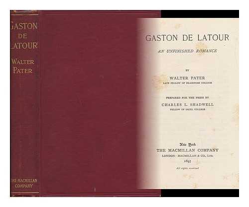 PATER, WALTER (1839-1894) - Gaston De Latour; an Unfinished Romance by Walter Pater ... Prepared for the Press by Charles L. Shadwell ...