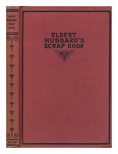 HUBBARD, ELBERT (1856-1915) (COMP. ) - Elbert Hubbard's Scrap Book, Containing the Inspired and Inspiring Selections, Gathered During a Life Time of Discriminating Reading for His Own Use, Printed and Made Into a Book by the Roycrofters...