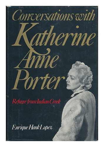 LOPEZ, ENRIQUE HANK - Conversations with Katherine Anne Porter, Refugee from Indian Creek