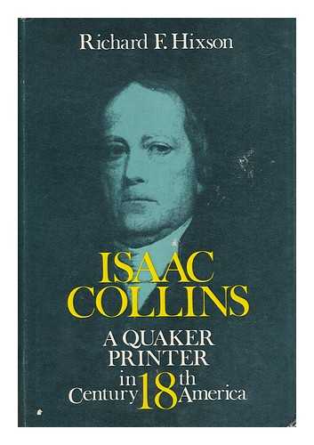 HIXSON, RICHARD F. - Isaac Collins, a Quaker Printer in 18th Century America [By] Richard F. Hixson