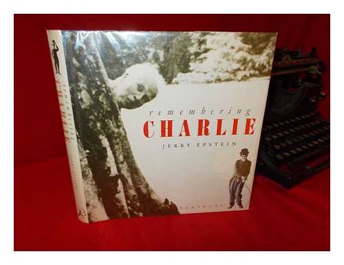 EPSTEIN, JERRY (1927-) - Remembering Charlie : a Pictorial Biography / Jerry Epstein