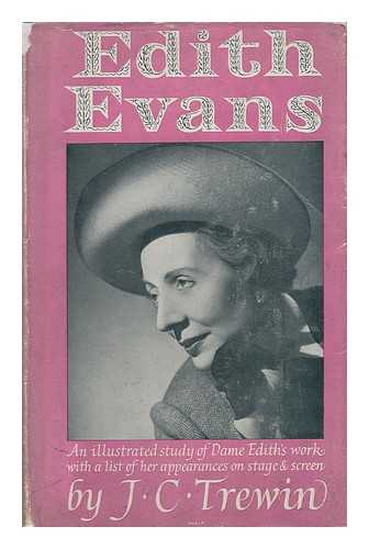 TREWIN, JOHN COURTENAY (1908-) - Edith Evans; an Illustrated Study of Dame Edith's Work, with a List of Her Appearances on Stage and Screen