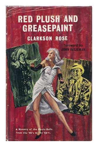 ROSE, CLARKSON - Red Plush and Greasepaint; a Memory of the Music-Hall and Life and Times from the Nineties to the Sixties. Foreword by John Betjeman. Introd. by Val Parnell