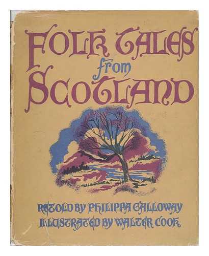 GALLOWAY, PHILIPPA - Folk Tales from Scotland / Retold by Philippa Galloway and Illustrated by Walter J. R. Cook