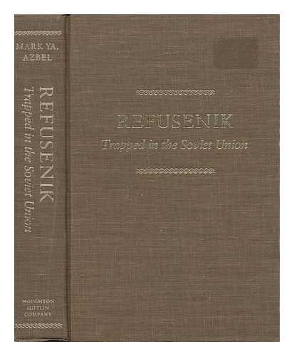 AZBEL, MARK IAKOVLEVICH - Refusenik, Trapped in the Soviet Union / Mark Ya. Azbel ; Edited by Grace Pierce Forbes