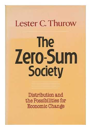 THUROW, LESTER C. - The Zero-Sum Society : Distribution and the Possibilities for Economic Change / Lester C. Thurow