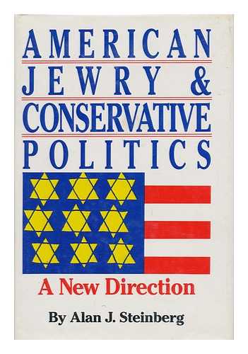 STEINBERG, ALAN J. (1949-) - American Jewry and Conservative Politics : a New Direction / Alan J. Steinberg