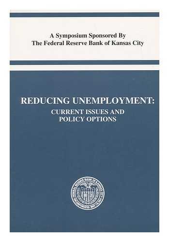 FEDERAL RESERVE BANK OF KANSAS CITY - Reducing Unemployment : Current Issues and Policy Options : a Symposium, Jackson Hole, Wyoming, August 25-27, 1994
