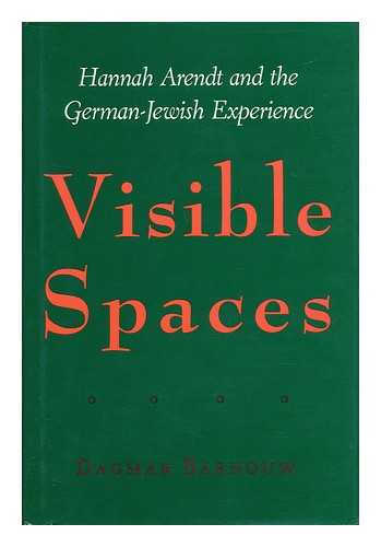 BARNOUW, DAGMAR - Visible Spaces : Hannah Arendt and the German-Jewish Experience / Dagmar Barnouw