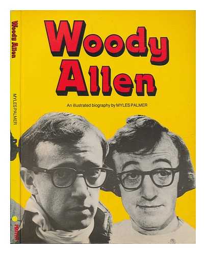 PALMER, MYLES - Woody Allen, an Illustrated Biography