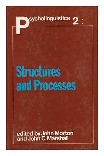 MORTON, JOHN AND MARSHALL, JOHN C. (EDS. ) - Psycholinguistics Series. 2, Structures and Processes / Edited by John Morton and John C. Marshall ; N. V. Smith ... [Et Al. ]