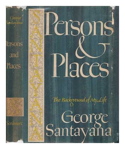 SANTAYANA, GEORGE (1863-1952) - Persons and Places - the Background of My Life