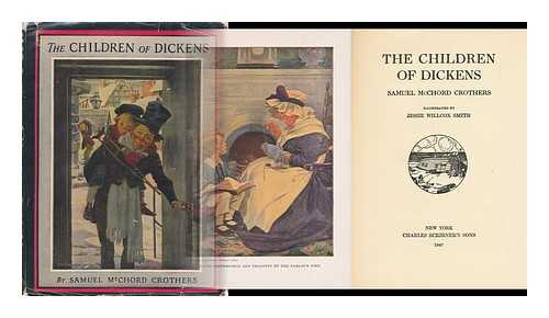 CROTHERS, SAMUEL MCCHORD (1857-1927) - The Children of Dickens [By] Samuel McChord Crothers; Illustrated by Jessie Willcox Smith