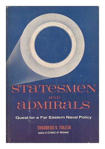 TULEJA, THADDEUS V. - Statesmen and Admirals; Quest for a Far Eastern Naval Policy