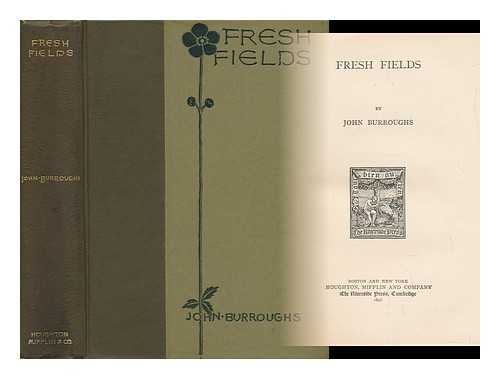 Burroughs, John (1837-1921) - Fresh Fields, by John Burroughs...