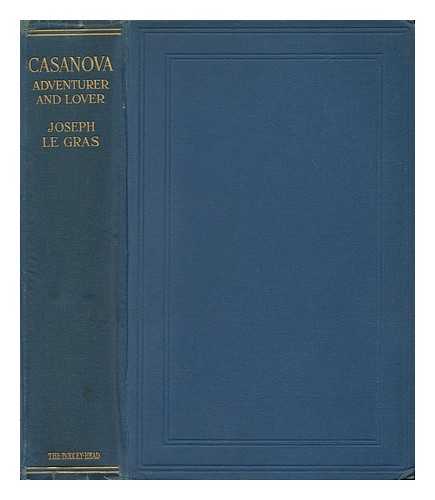 LE GRAS, JOSEPH - Casanova, Adventurer & Lover, by Joseph Le Gras. Translated from the French by A. Francis Steuart. with Eight Illustrations