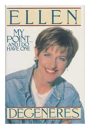 DEGENERES, ELLEN - My Point-- and I Do Have One / Ellen Degeneres