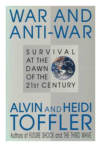 TOFFLER, ALVIN - War and Anti-War : Survival At the Dawn of the 21st Century / Alvin and Heidi Toffler