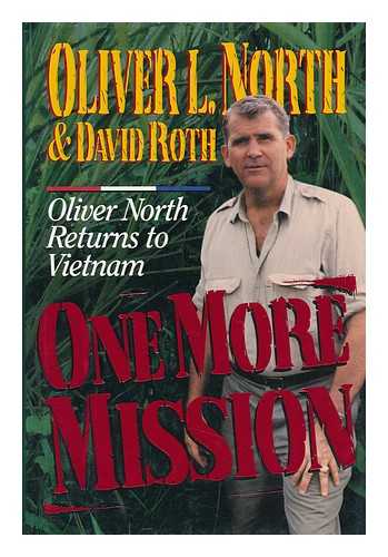 NORTH, OLIVER - One More Mission : Oliver North Returns to Vietnam / Oliver L. North and David Roth