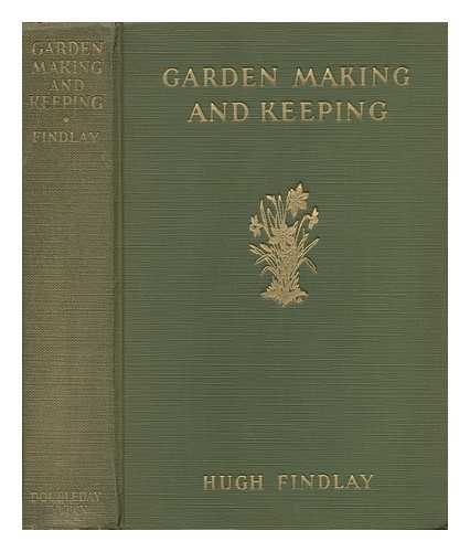 FINDLAY, HUGH (1879-) - Garden Making and Keeping, by Hugh Findlay