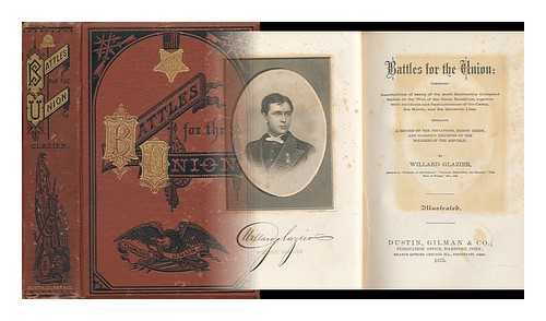 GLAZIER, WILLARD W. (1841-1905) - Battles for the Union: Comprising Descriptions of Many of the Most Stubbornly Contested Battles in the War of the Great Rebellion ...