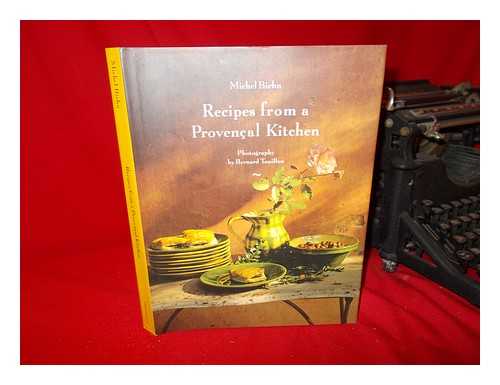 BIEHN, MICHEL - Recipes from a Provençal Kitchen / Michel Biehn ; Photographs by Bernard Touillon ; Translated by Antony & Christine Grant