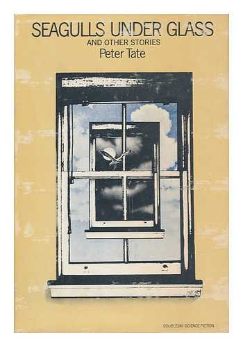 TATE, PETER - Seagulls under Glass, and Other Stories / Peter Tate