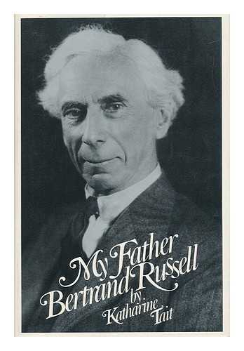 TAIT, KATHARINE (1923-) - My Father, Bertrand Russell / Katharine Tait