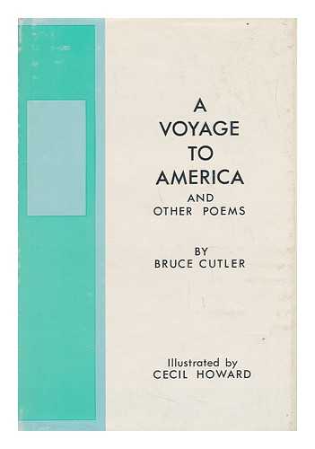 CUTLER, BRUCE (1930-) (HOWARD, CECIL, ILLUS.) - A Voyage to America, and Other Poems. Illustrated by Cecil Howard