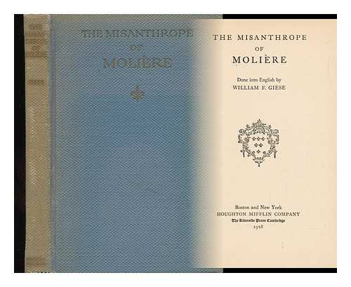 Moliere (1622-1673) - The Misanthrope of Moliere; Done Into English by William F. Giese