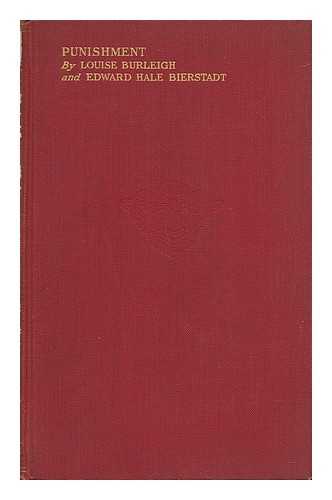 BURLEIGH, LOUISE (1890-) - Punishment; a Play in Four Acts, by Louise Burleigh and Edward Hale Bierstadt; with Introduction by Thomas Mott Osborne