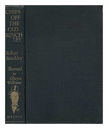 BENCHLEY, ROBERT (1889-1945) - Chips off the Old Benchley; with an Introd. by Frank Sullivan and Drawings by Gluyas Williams