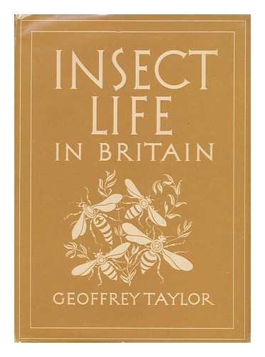 TAYLOR, GEOFFREY - Insect Life in Britain [By] Geoffrey Taylor. with 8 Plates in Colour and 22 Illustrations in Black & White