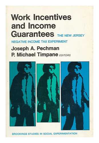 PECHMAN, JOSEPH A. AND TIMPANE, P. MICHAEL (EDS. ) - Work Incentives and Income Guarantees : the New Jersey Negative Income Tax Experiment / Editors, Joseph A. Pechman, P. Michael Timpane