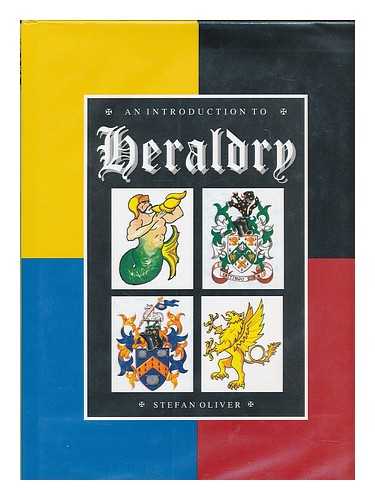 OLIVER, STEFAN - An Introduction to Heraldry / Stefan Oliver