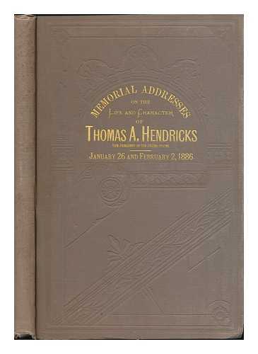 U. S. 49th Cong. , 1st Sess. , 1885-1886 - Memorial Addresses on the Life and Character of Thomas A. Hendricks (Vice-President of the United States) , Delivered in the Senate and House of Representatives, Forty-Ninth Congress, First Session ...