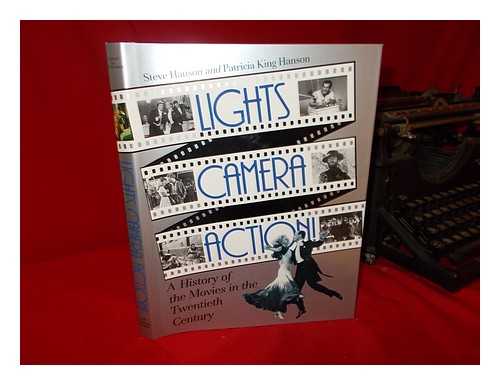HANSON, STEVE AND HANSON, PATRICIA KING - Lights, Camera, Action! A History of the Movies in the Twentieth Century