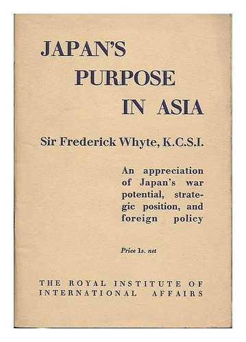 WHYTE, SIR FREDERICK (1883-) - Japan's Purpose in Asia, by Sir Frederick Whyte, K. C. S. I.