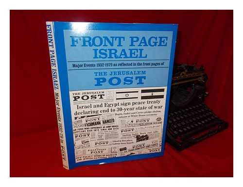 THE JERUSALEM POST - Front Page Israel : Major Events, 1932-1979, As Reflected in the Front Pages of the Jerusalem Post