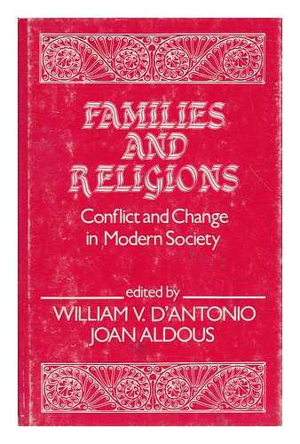 D'ANTONIO, WILLIAM V. AND ALDOUS, JOAN (EDS. ) - Families and Religions : Conflict and Change in Modern Society / Edited by William V. D'Antonio, Joan Aldous