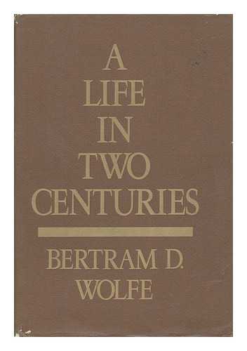 WOLFE, BERTRAM DAVID (1896-1977) - A Life in Two Centuries : an Autobiography / Bertram D. Wolfe ; Introd. by Leonard Shapiro